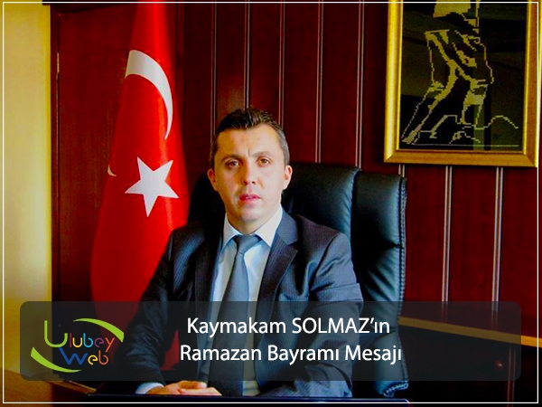 Ulubey Kaymakamı Ahmet SOLMAZ'ın Ramazan Bayramı 